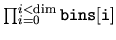 $\prod_{i=0}^{i<{\rm dim}} {\tt
bins[i]}$